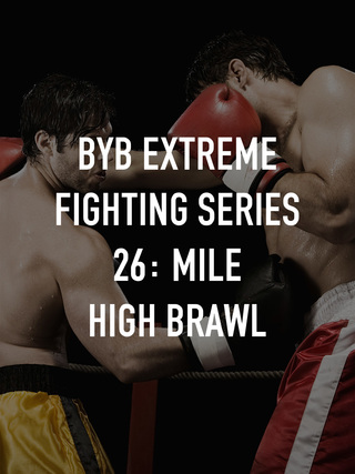 BYB Extreme Fighting Series 26: Mile High Brawl