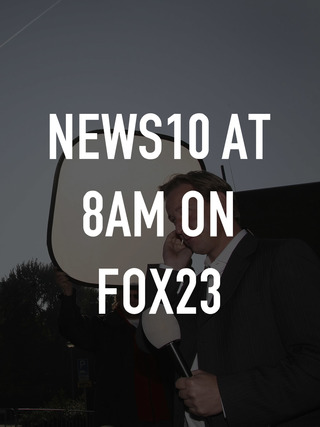 News10 at 8am on FOX23